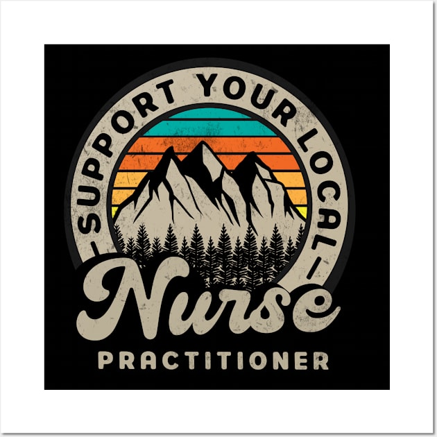 Nurse Practitioner - Support Your Local Retro Design Wall Art by best-vibes-only